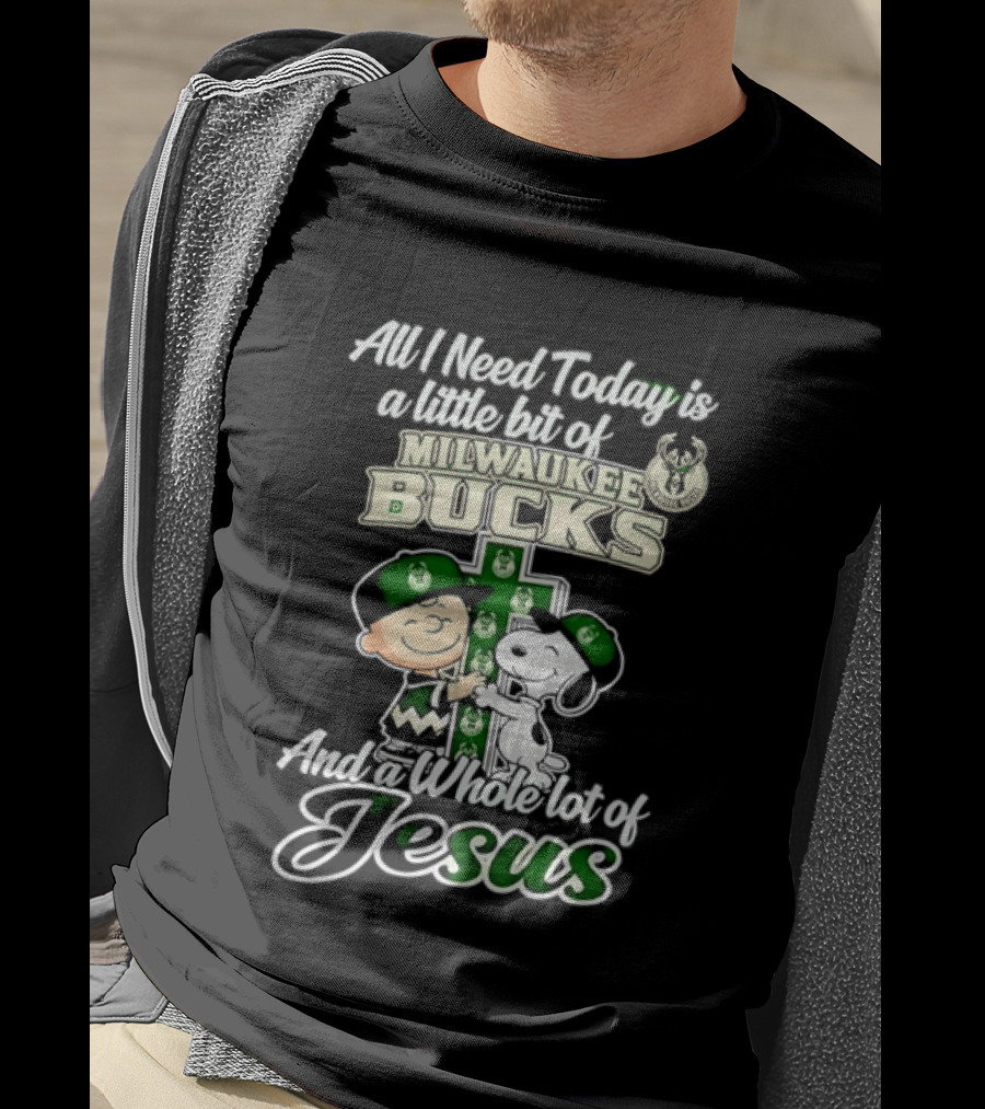 All I Need Today Is A Little Bit Of Milwaukee Bucks And Whole Lot Of Jesus Charlie Brown Snoopy T-Shirt