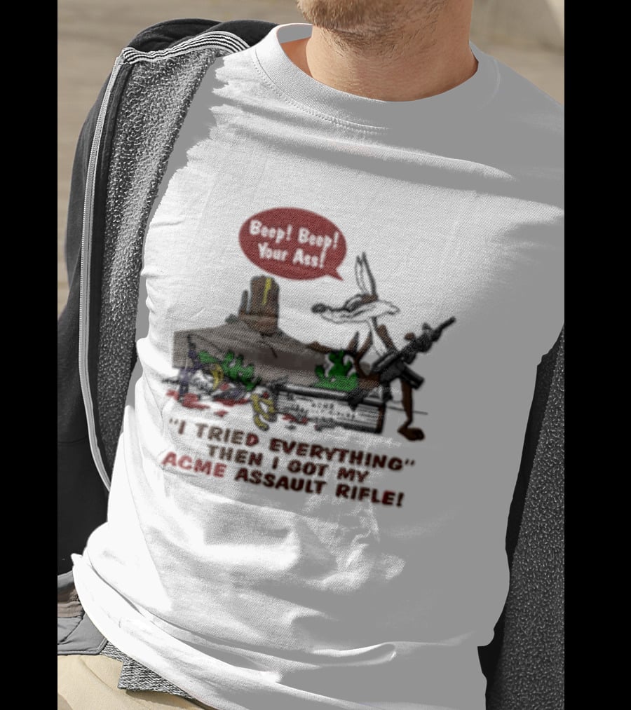Looney Tunes Beep Beep I Tried Everything Then I Got My Acme Assault Rifle T-Shirt