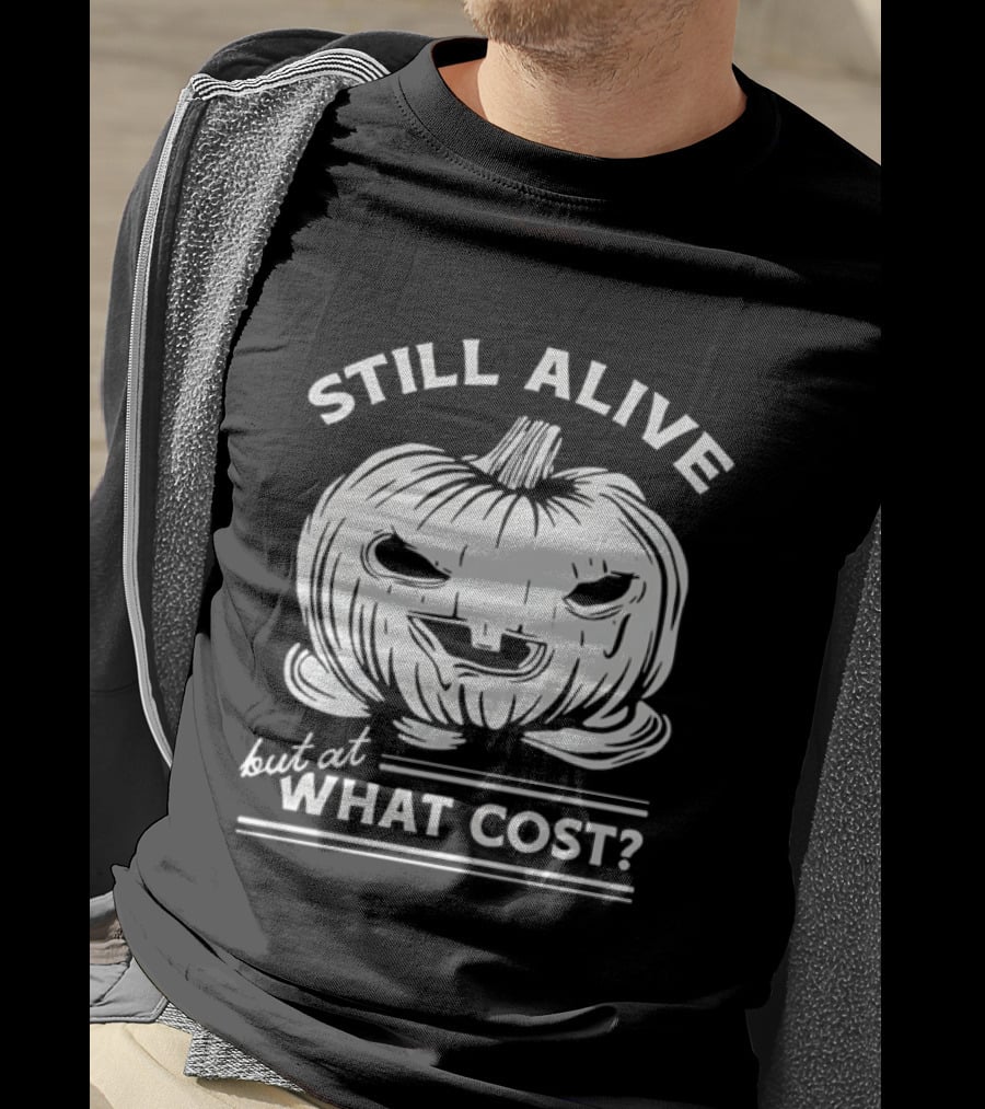 Still Alive But At What Cost Halloween Pumpkin Jack O' Lantern T-Shirt