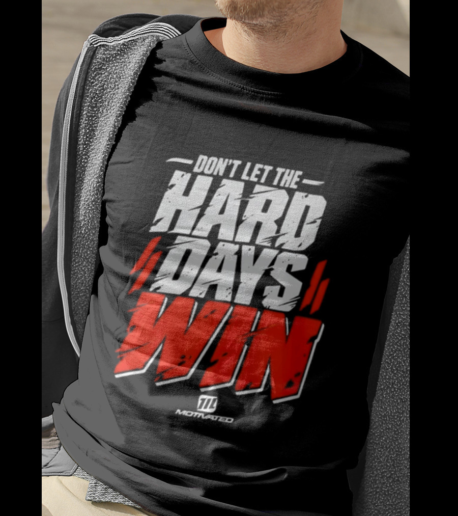 Don't Let The Hard Days Win Motivational TT Training T-Shirt