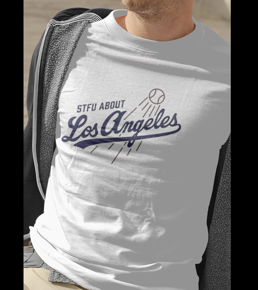 STFU About Los Angeles Dodgers Baseball T-Shirt