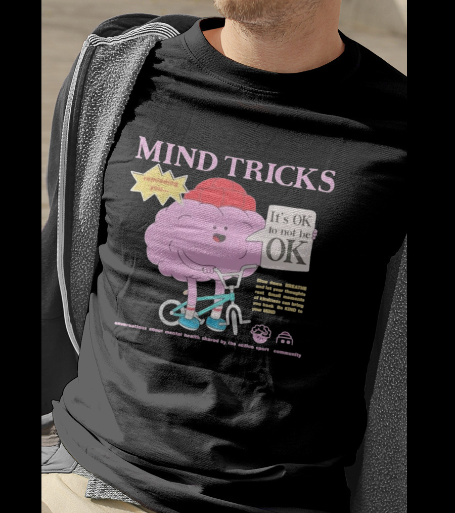 Mind Tricks Reminding You It's OK To Not Be OK Mental Health Conversations By The Action Sports Community T-Shirt