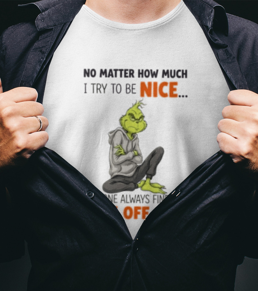 No Matter How Much I Try To Be Nice Someone Always Finds My Fuck Off Button Grinch T-Shirt