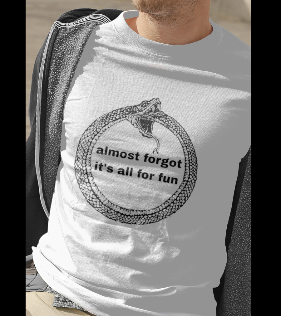 Almost Forgot It's All For Fun Ouroboros Snake T-Shirt