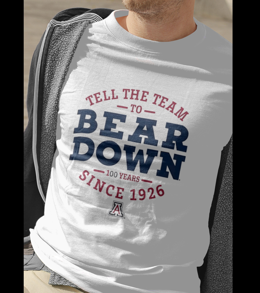 Tell The Team To Bear Down Arizona Wildcats 100 Years Since 1926 T-Shirt