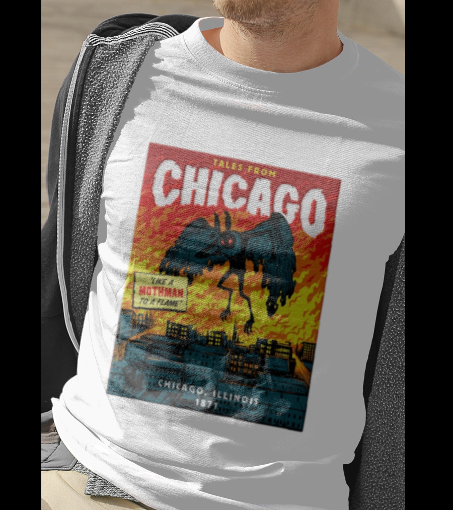 Tales From Chicago Like A Mothman To A Flame Chicago Illinois 1871 T-Shirt