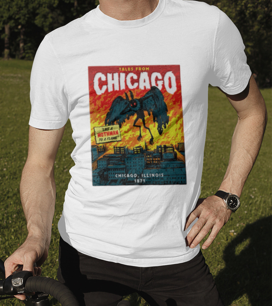 Tales From Chicago Like A Mothman To A Flame Chicago Illinois 1871 T-Shirt
