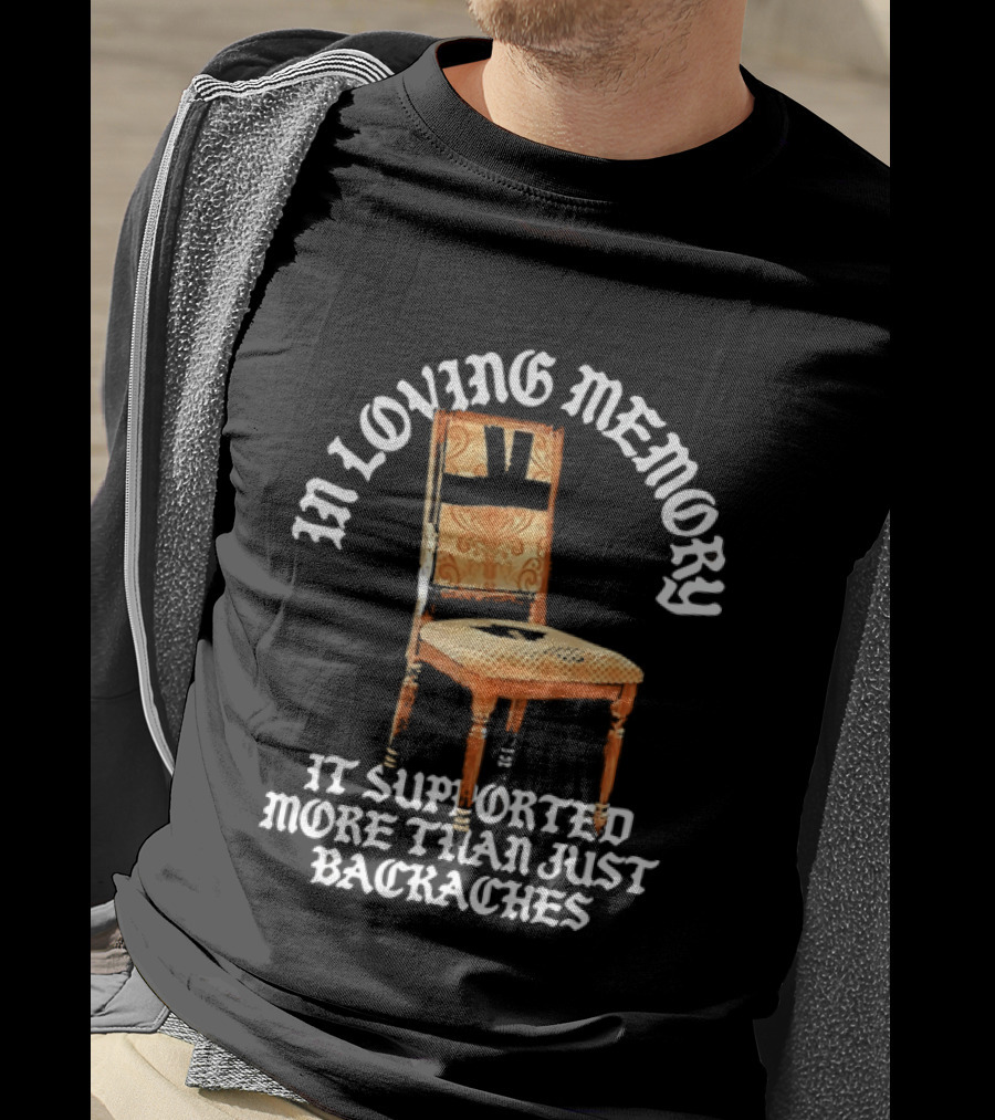 In Loving Memory Chair It Supported More Than Just Backaches T-Shirt