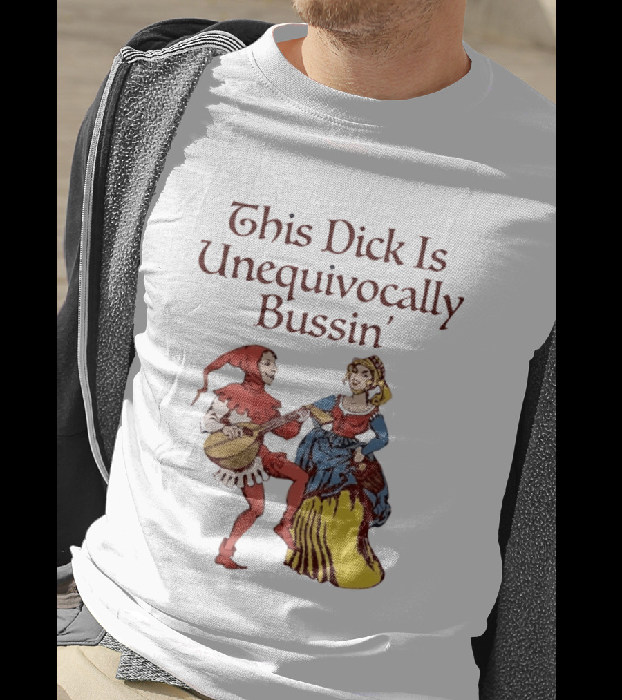 This Dick Is Unequivocally Bussin' Medieval Jester And Woman Dancing T-Shirt