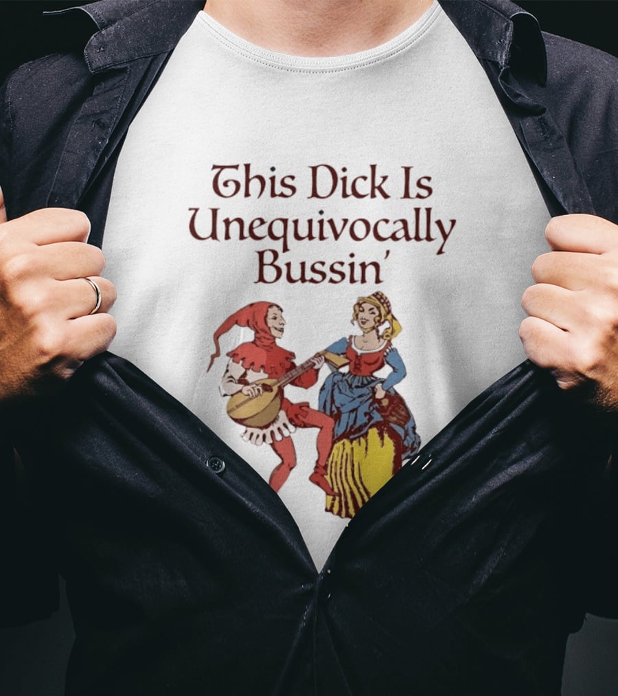 This Dick Is Unequivocally Bussin' Medieval Jester And Woman Dancing T-Shirt
