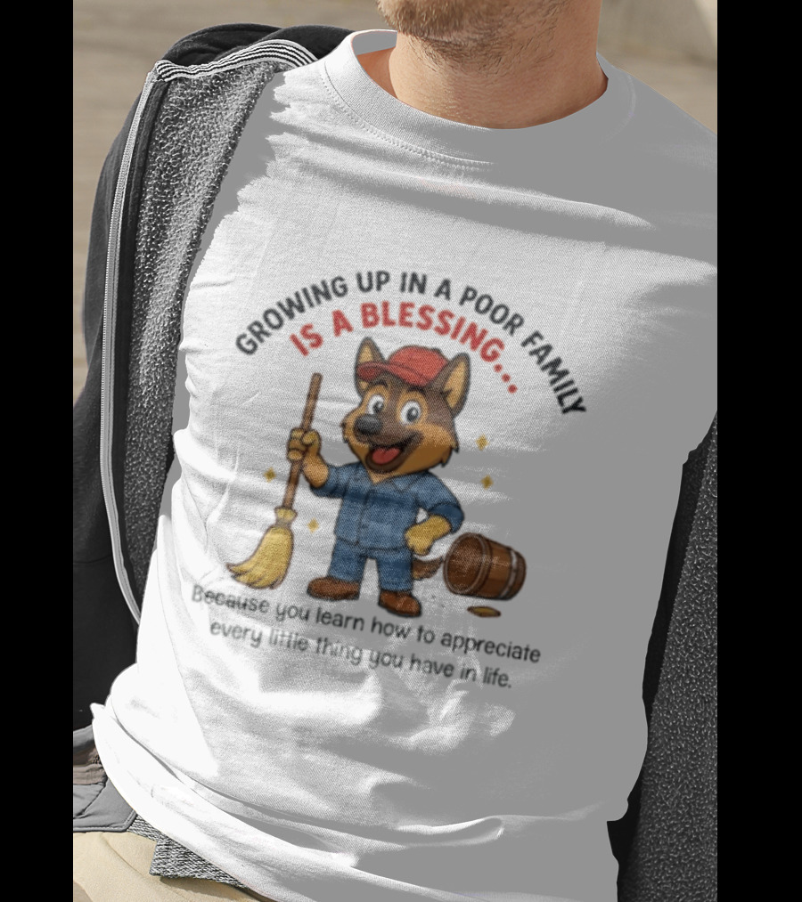 Growing Up In A Poor Family Is A Blessing Inspirational Dog With Broom And Barrel T-Shirt