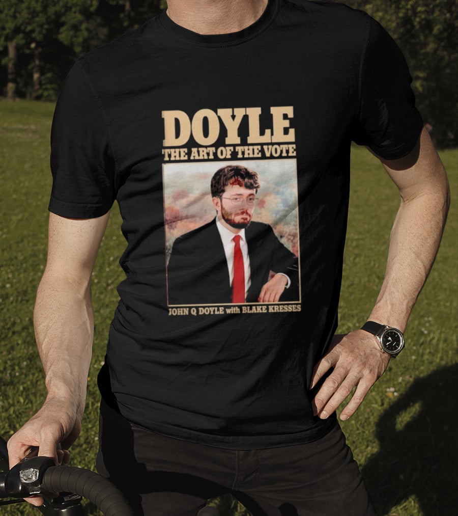 DOYLE The Art Of The Vote John Q Doyle With Blake Kresses T-Shirt