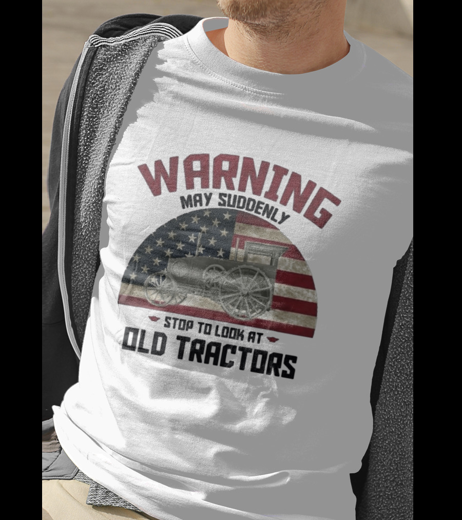 Warning May Suddenly Stop To Look At Old Tractors American Flag T-Shirt