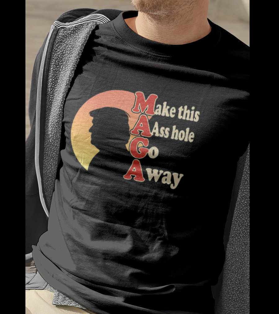 Make This Asshole Go Away MAGA T-Shirt