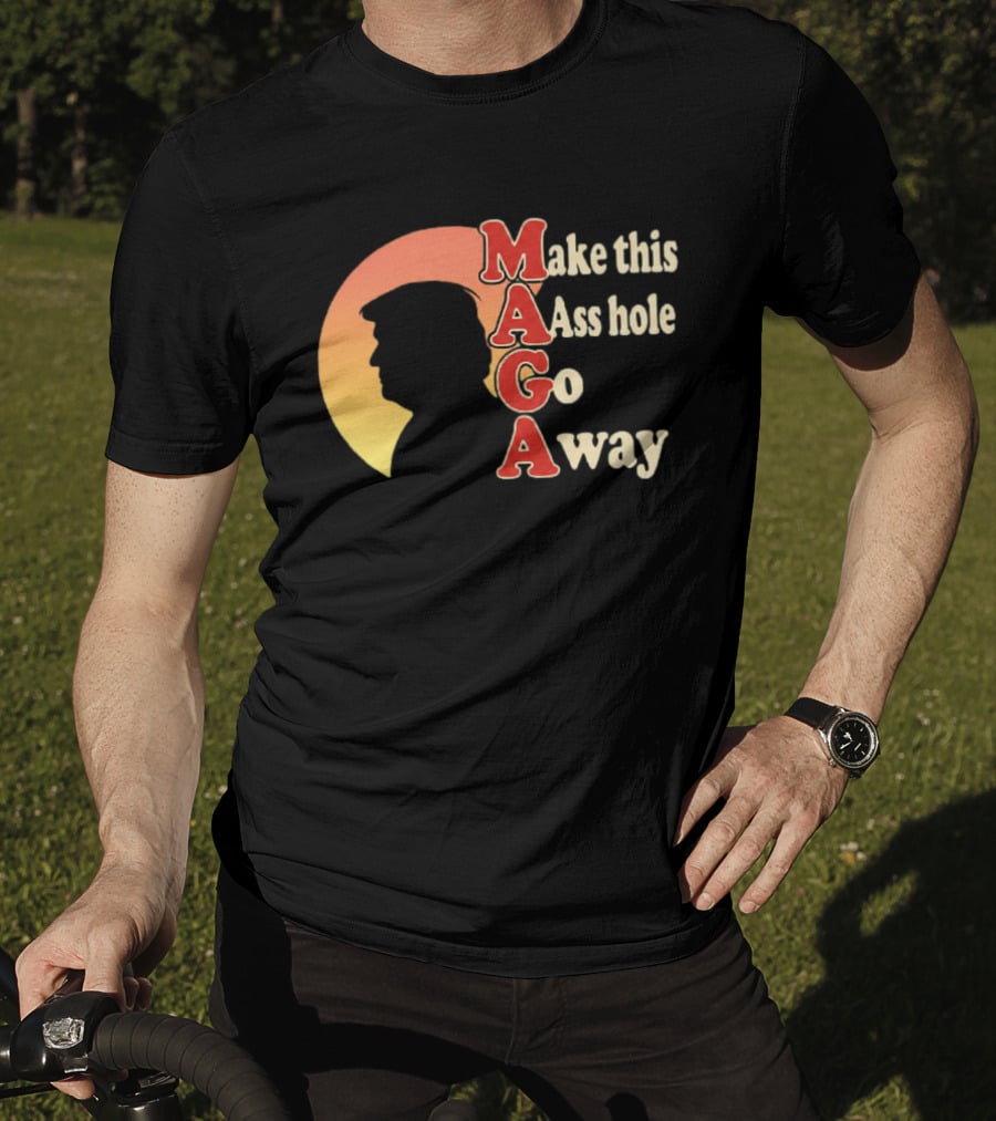 Make This Asshole Go Away MAGA T-Shirt