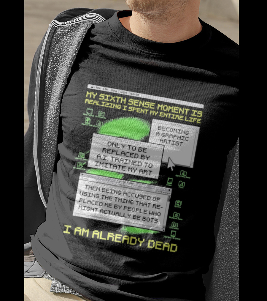 I Am Already Dead My Sixth Sense Moment Replaced By AI Bots T-Shirt