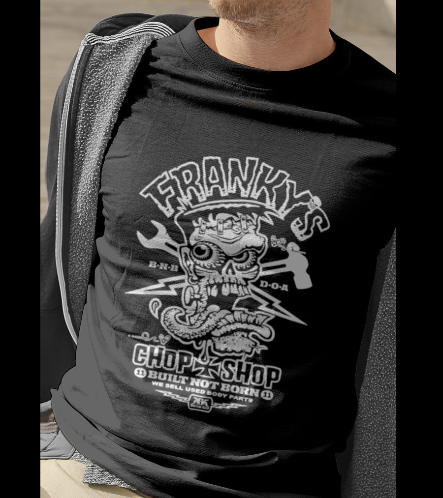Franky's Chop Shop Built Not Born We Sell Used Body Parts Skull Wrench Hammer T-Shirt