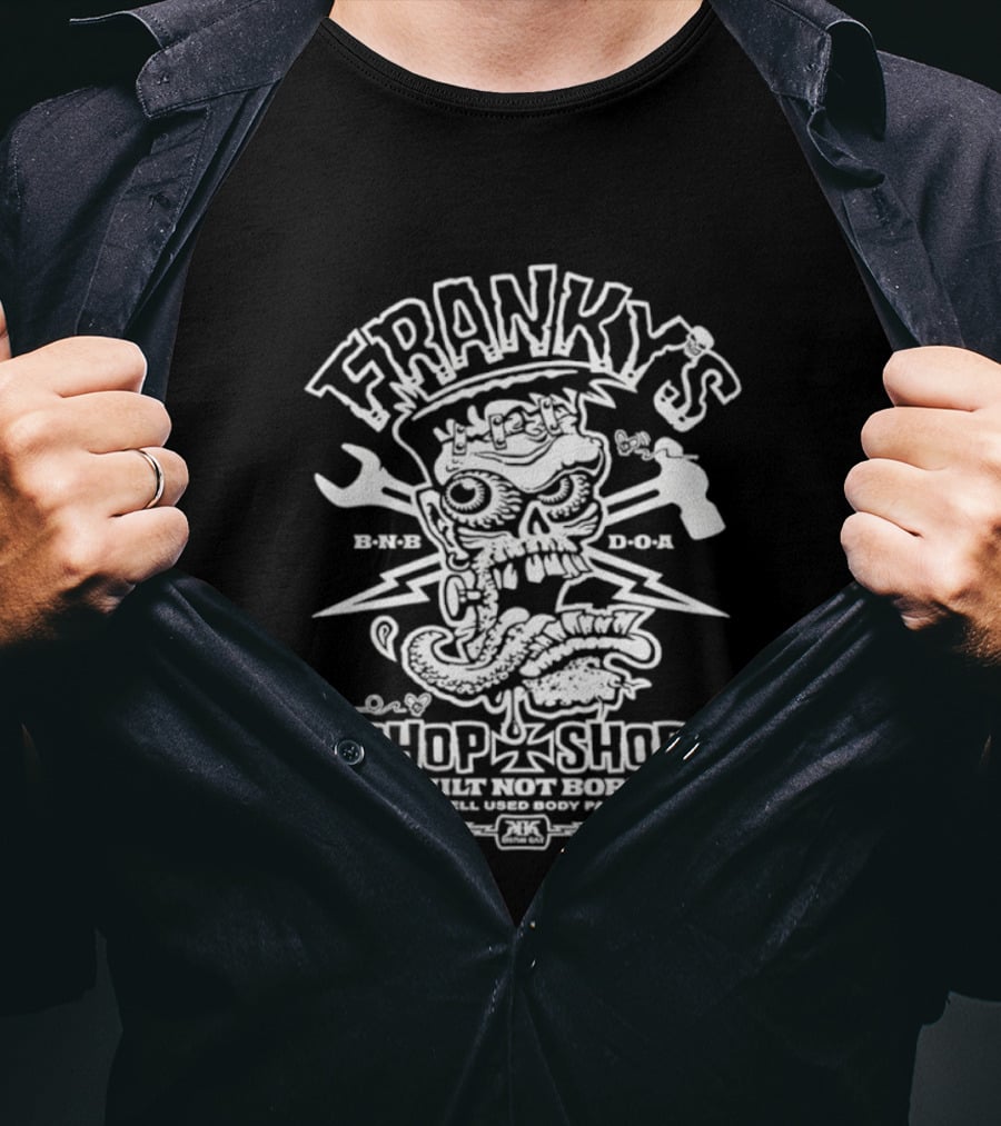 Franky's Chop Shop Built Not Born We Sell Used Body Parts Skull Wrench Hammer T-Shirt