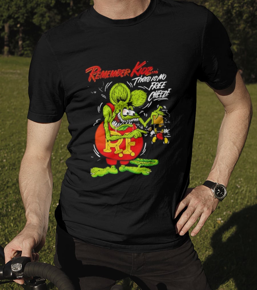Rat Fink Remember Kidz There Is No Free Cheeze Rat Fink Eating Cheese T-Shirt