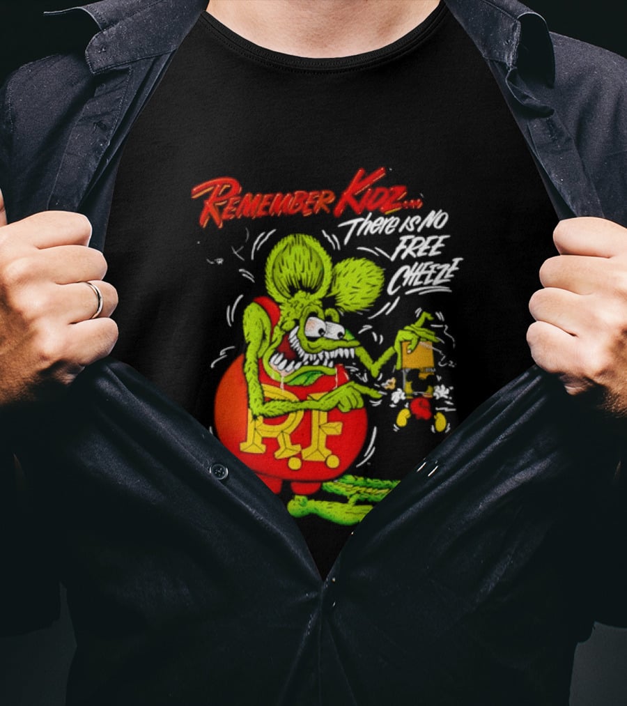 Rat Fink Remember Kidz There Is No Free Cheeze Rat Fink Eating Cheese T-Shirt