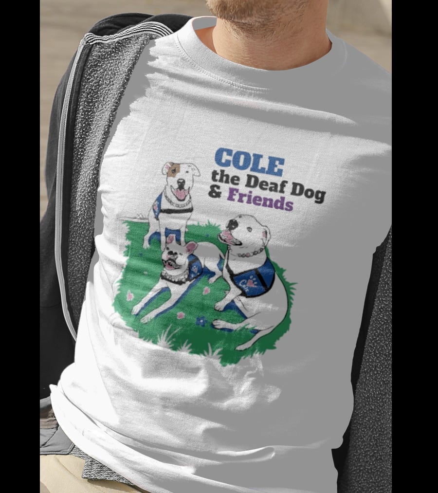 COLE The Deaf Dog And Friends Animal Advocacy T-Shirt
