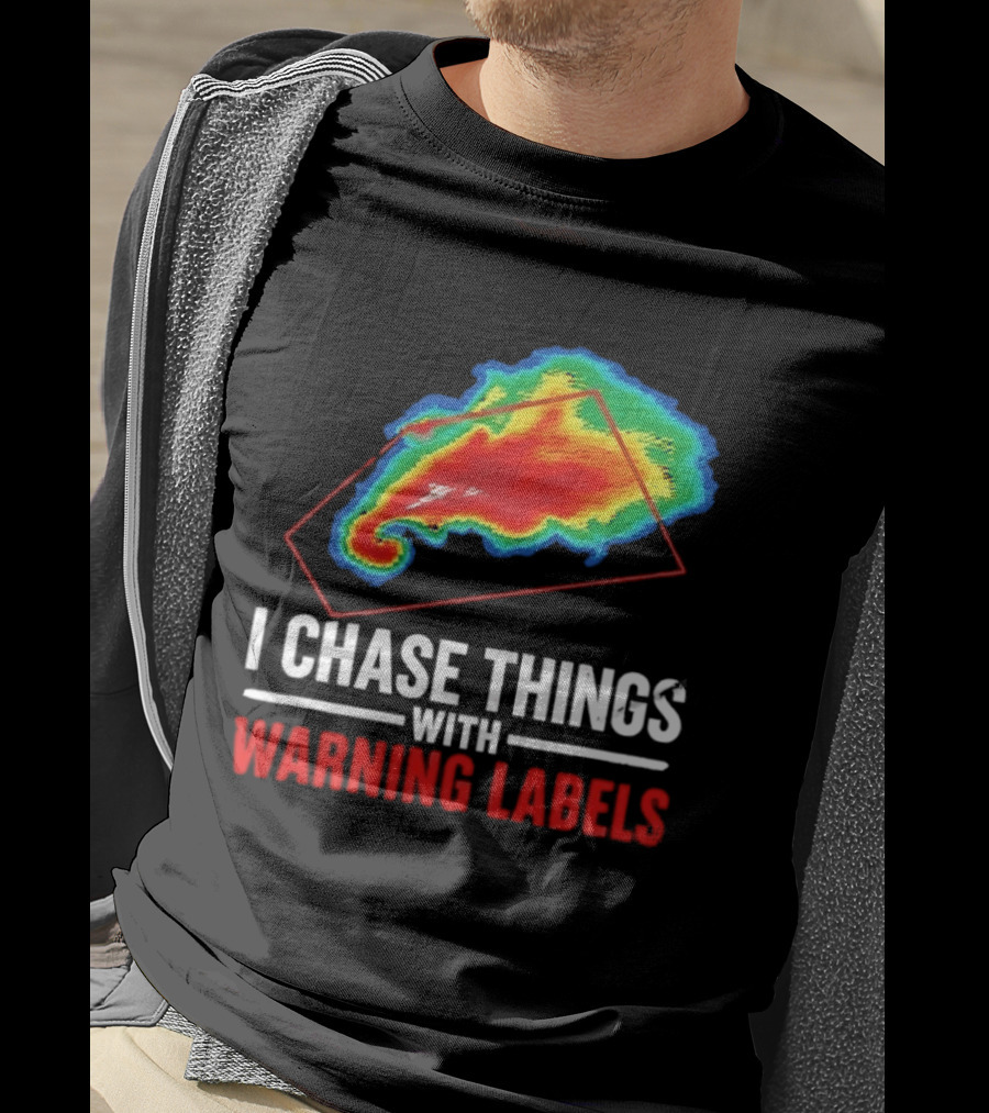 Weather Radar I Chase Things With Warning Labels T-Shirt