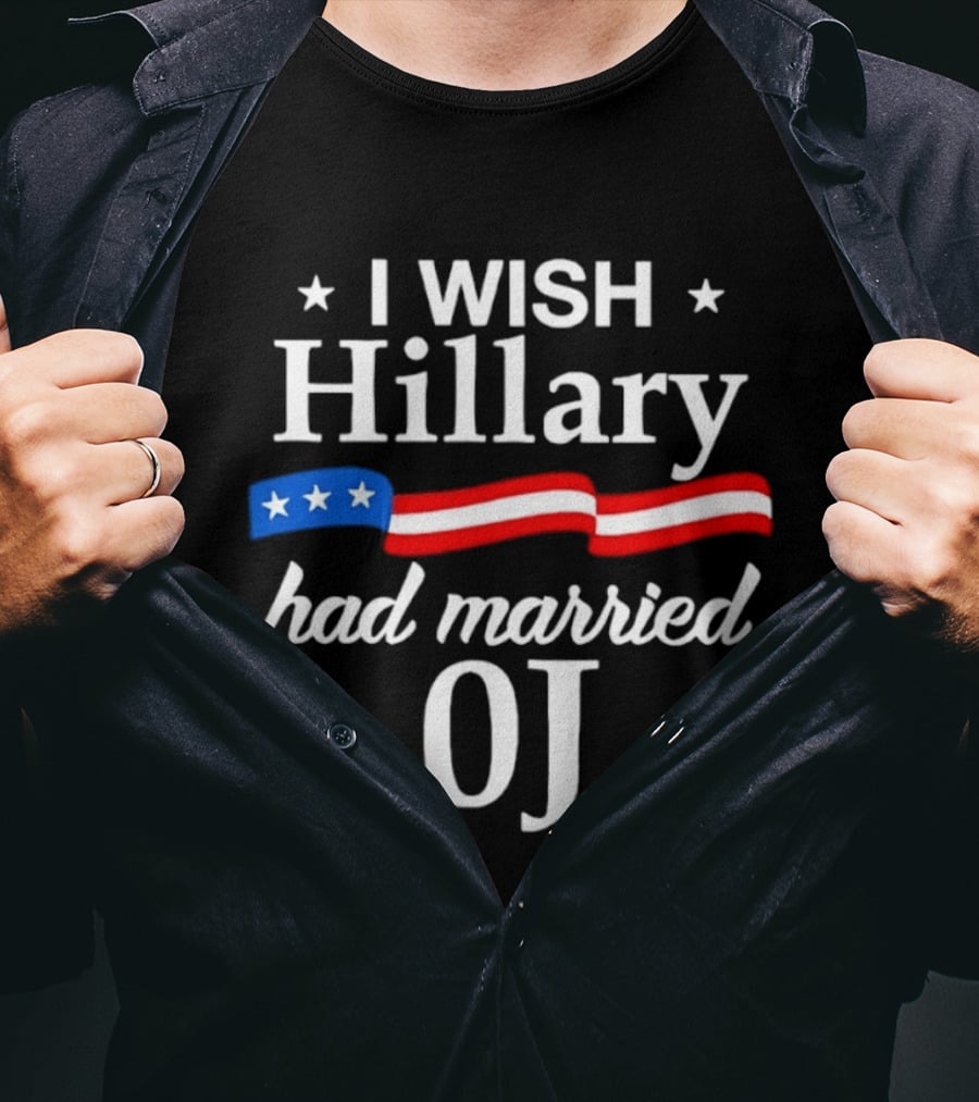 I Wish Hillary Had Married OJ Satirical Political Statement With Patriotic Flag Details T-Shirt
