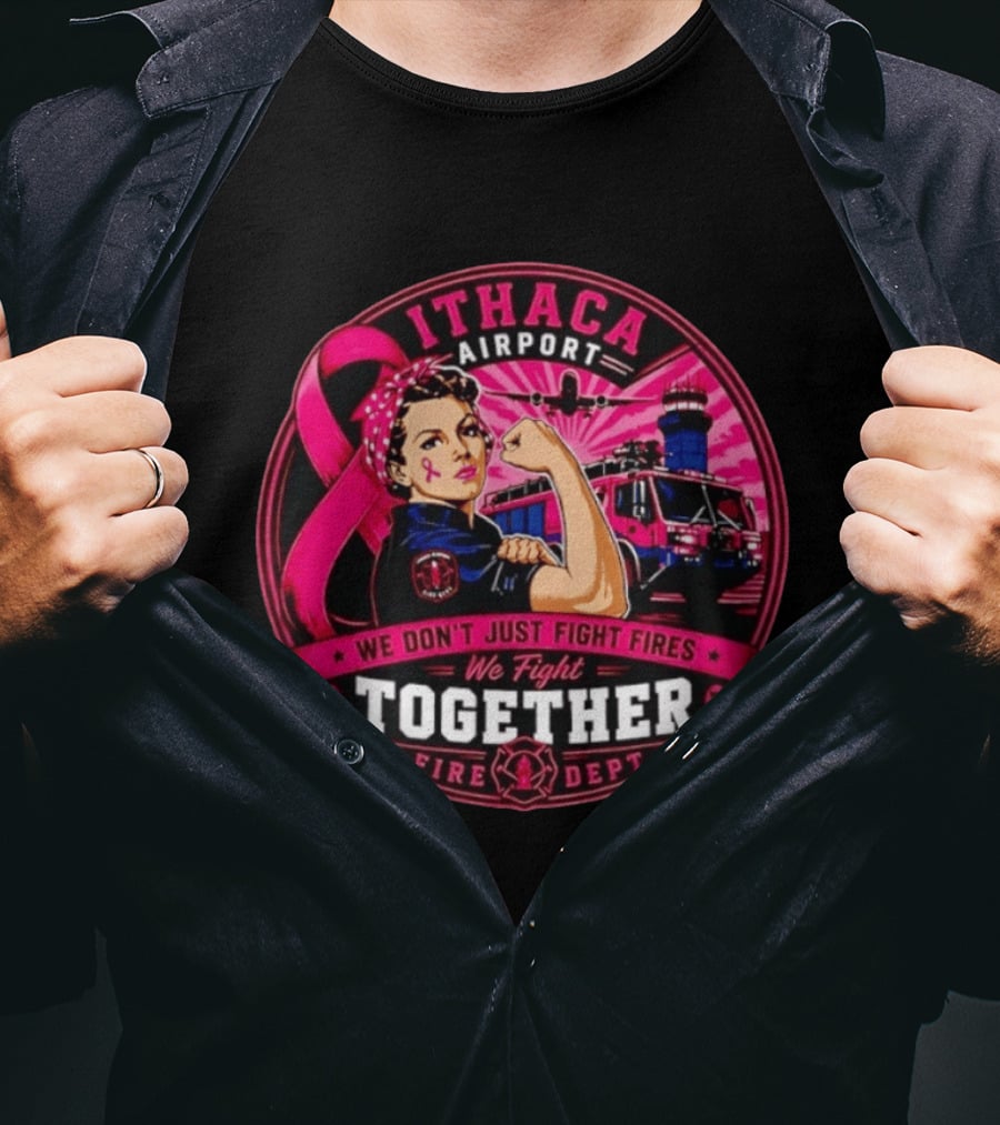 Ithaca Airport Fire Dept We Don't Just Fight Fires We Fight Together Pink Ribbon Strength T-Shirt