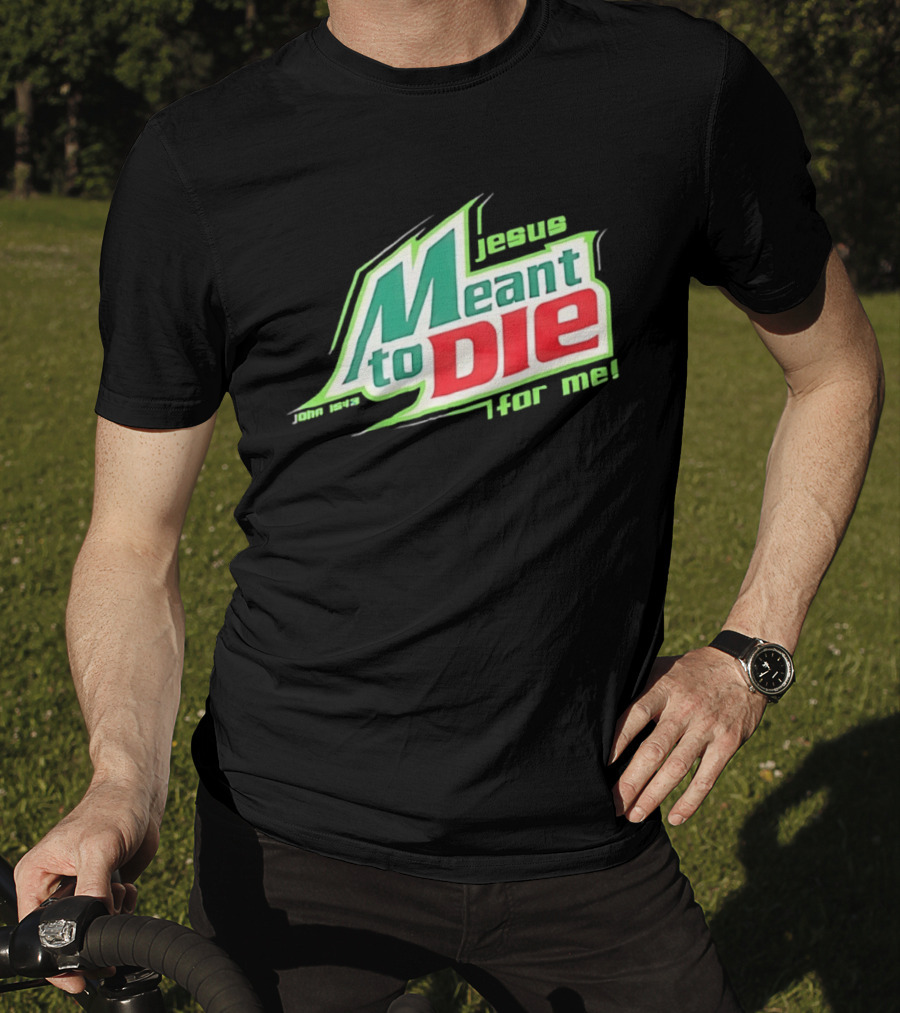 Jesus Meant To Die For Me John 15 13 T-Shirt