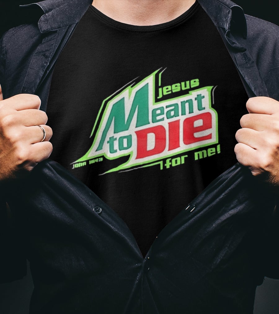 Jesus Meant To Die For Me John 15 13 T-Shirt