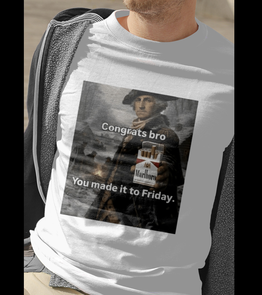 Congrats Bro You Made It To Friday Marlboro Cigarettes George Washington T-Shirt