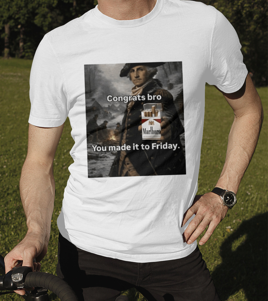 Congrats Bro You Made It To Friday Marlboro Cigarettes George Washington T-Shirt