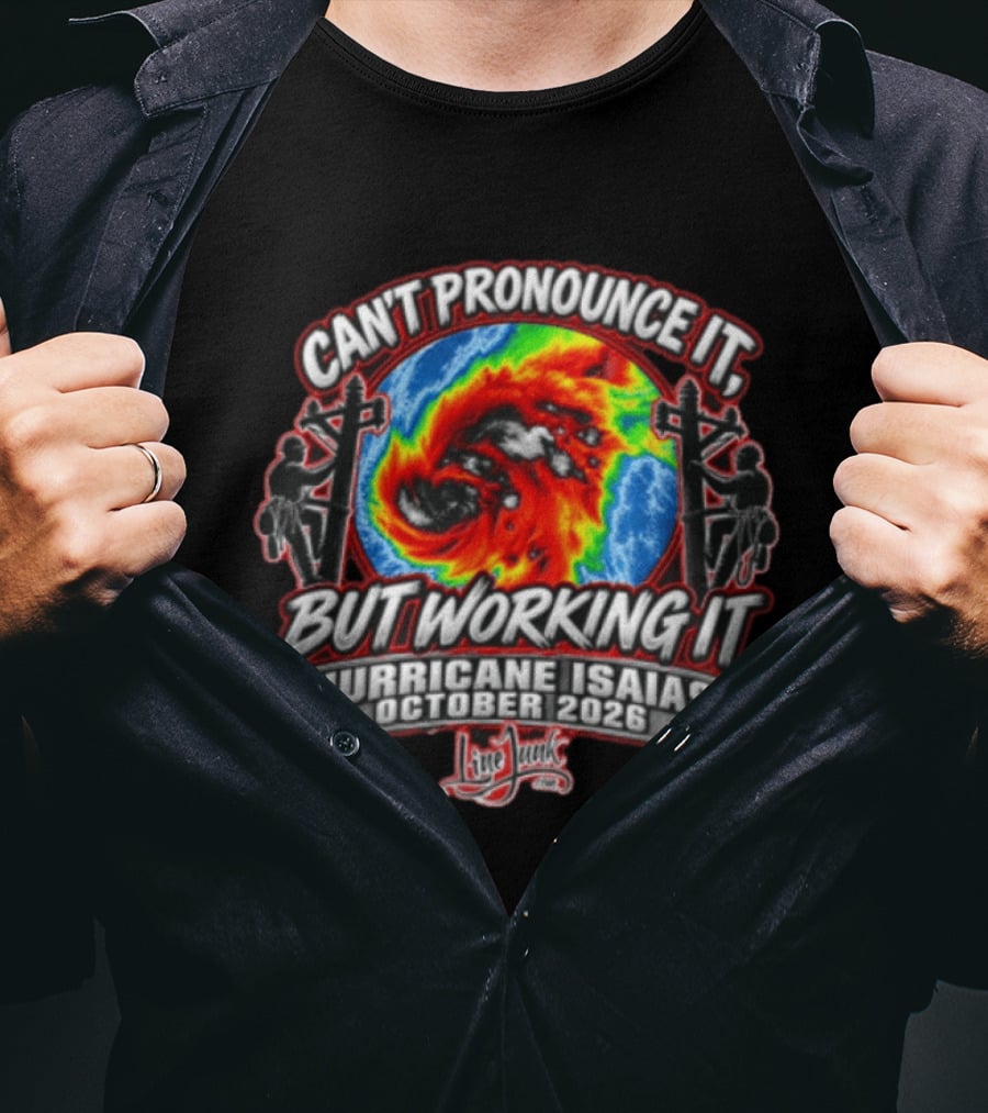 Can't Pronounce It But Working It Hurricane Isaias October 2026 Line Junk Linemen Utility Poles Radar T-Shirt