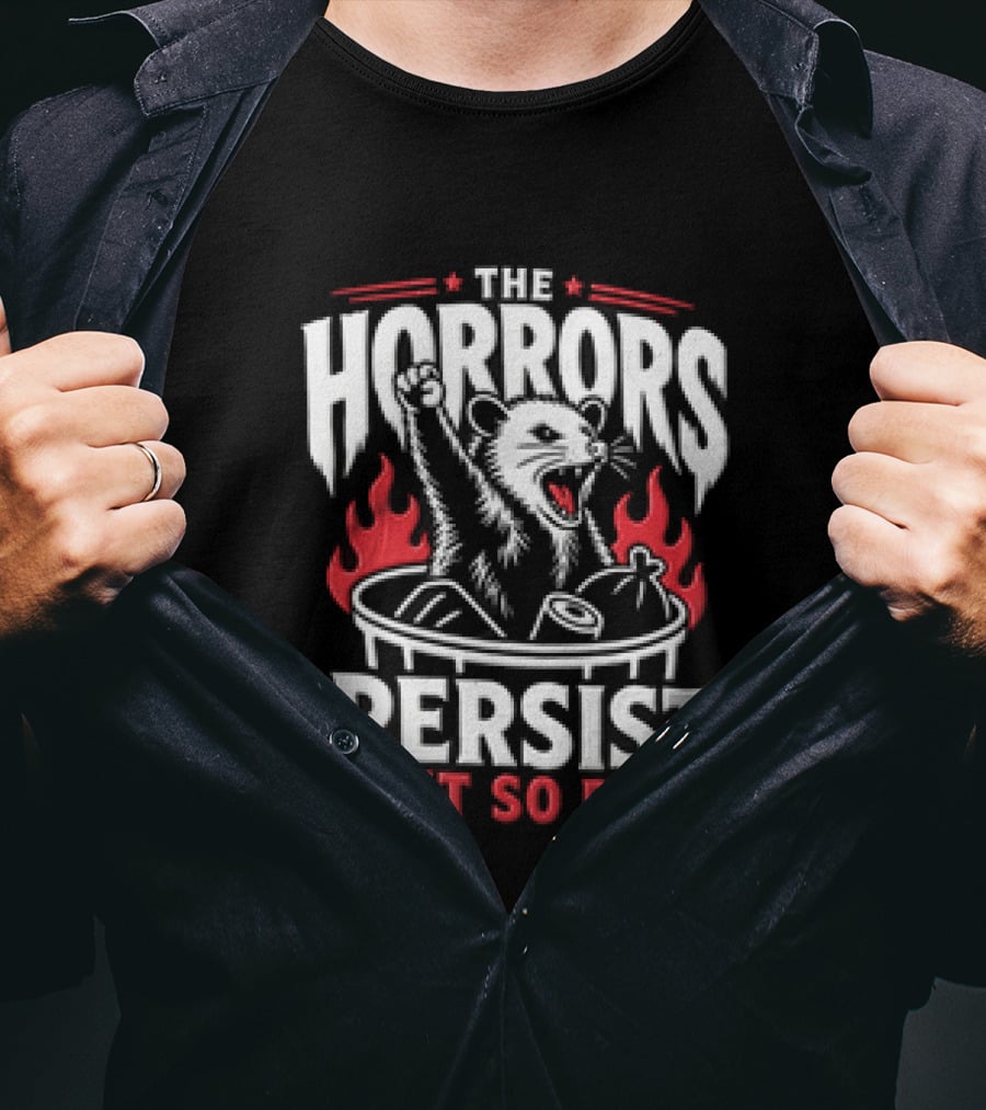The Horrors Persist But So Do I Opossum Fist Raised Trash Can Fire T-Shirt