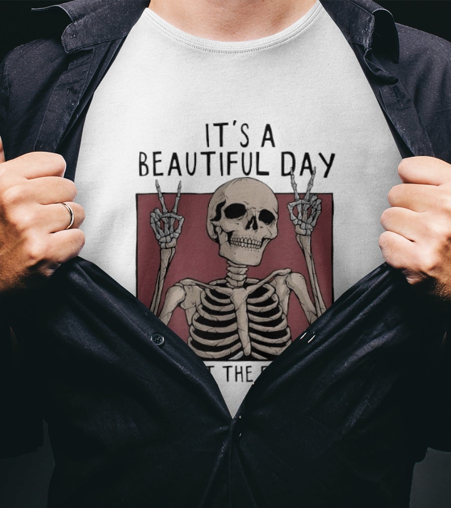It's A Beautiful Day To Shut The Fuck Up Skeleton Peace Sign T-Shirt