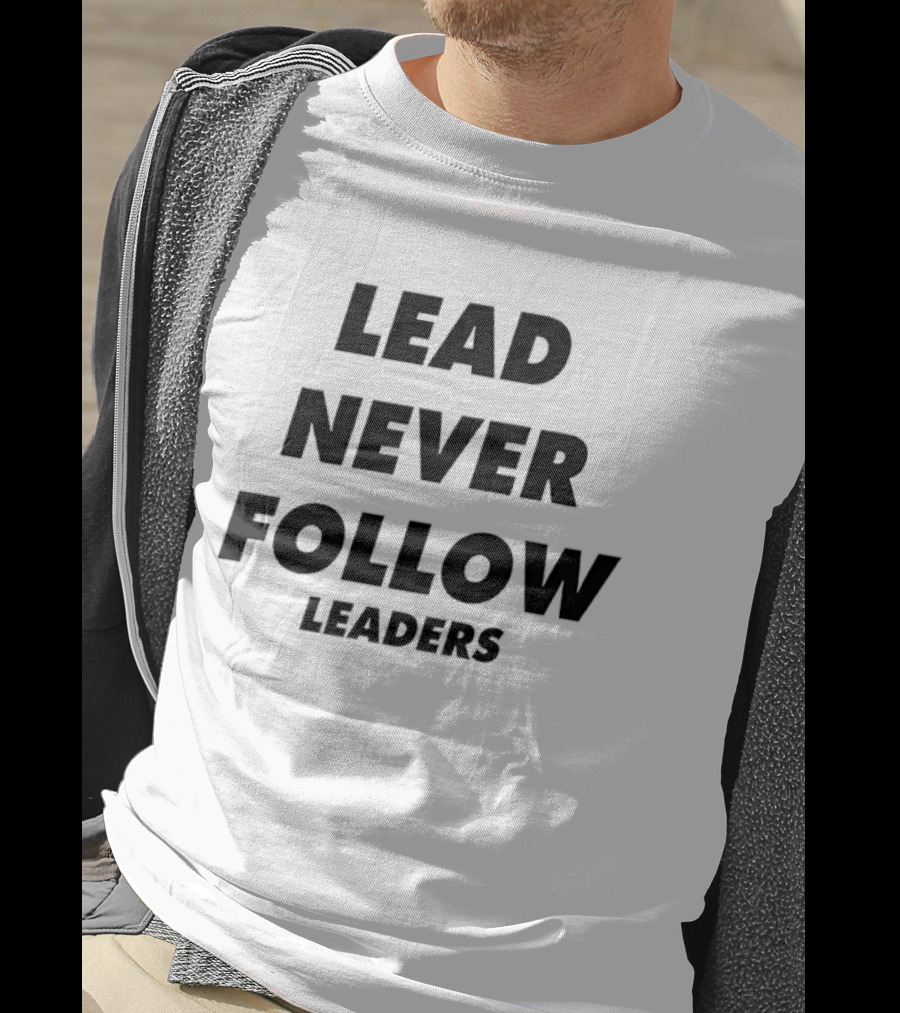 Lead Never Follow Leadership Motivation T-Shirt