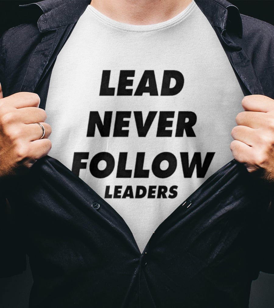 Lead Never Follow Leadership Motivation T-Shirt