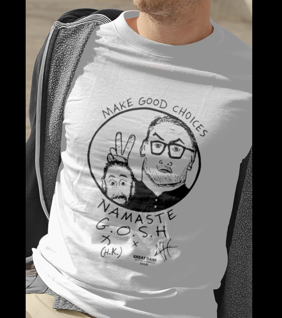 Make Good Choices Namaste GOSH Great Dane H.K. North America Staff T-Shirt