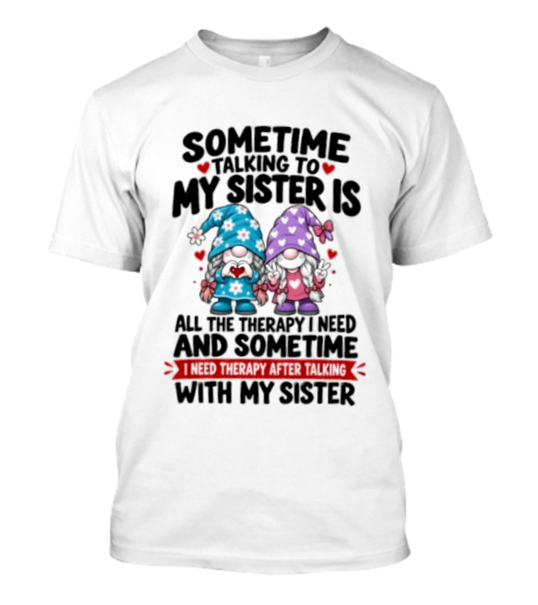 Sometime Talking To My Sister Is All The Therapy I Need Gnome With Gnomes And Red Hearts T-Shirt