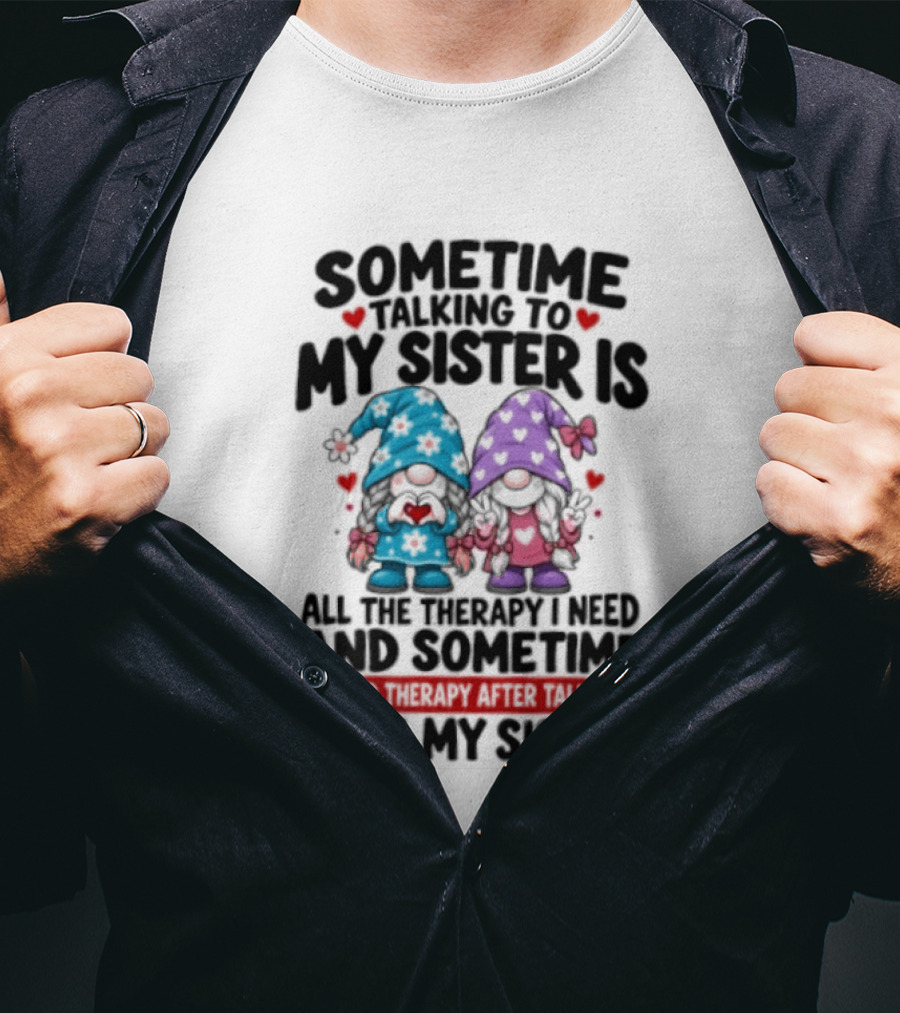 Sometime Talking To My Sister Is All The Therapy I Need Gnome With Gnomes And Red Hearts T-Shirt