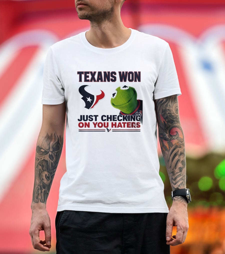 Texans Won Just Checking On You Haters Kermit Meme T-Shirt