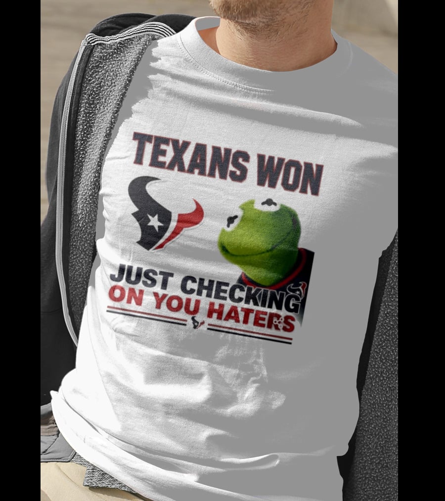 Texans Won Just Checking On You Haters Kermit Meme T-Shirt