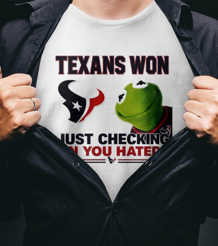 Texans Won Just Checking On You Haters Kermit Meme T-Shirt