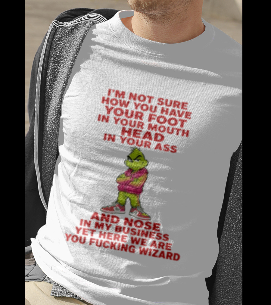 I'm Not Sure How You Have Your Foot In Your Mouth And Your Head Up Your Behind At The Same Time Skill T-Shirt