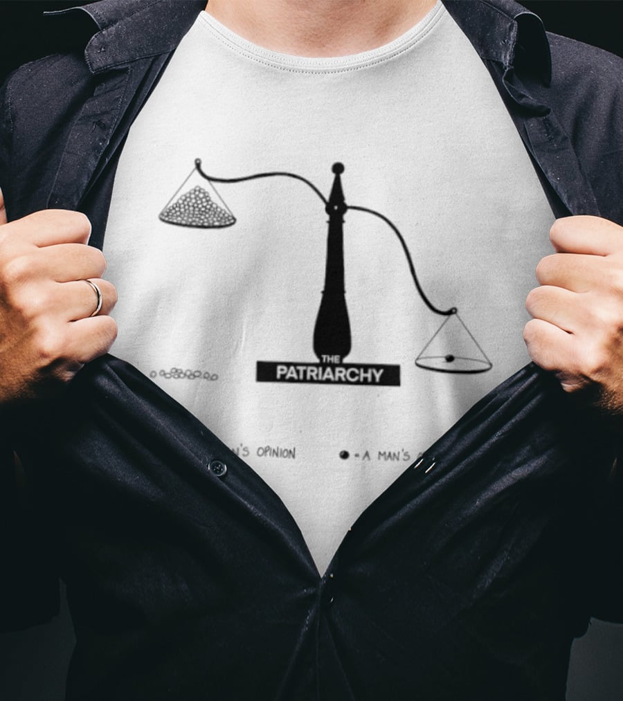 The Patriarchy Scale Of Opinions A Woman's Opinion A Man's Opinion Feminism T-Shirt