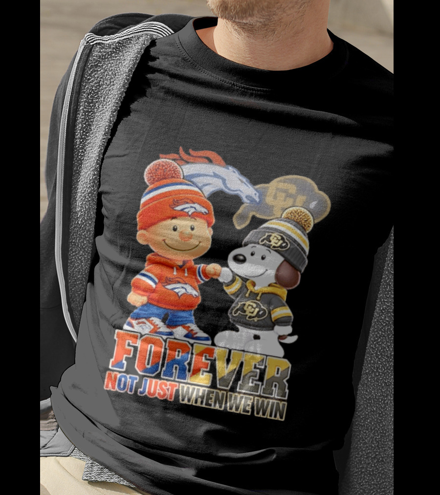 Charlie Brown Snoopy Denver Broncos Colorado Buffaloes Forever Not Just When We Win T-Shirt