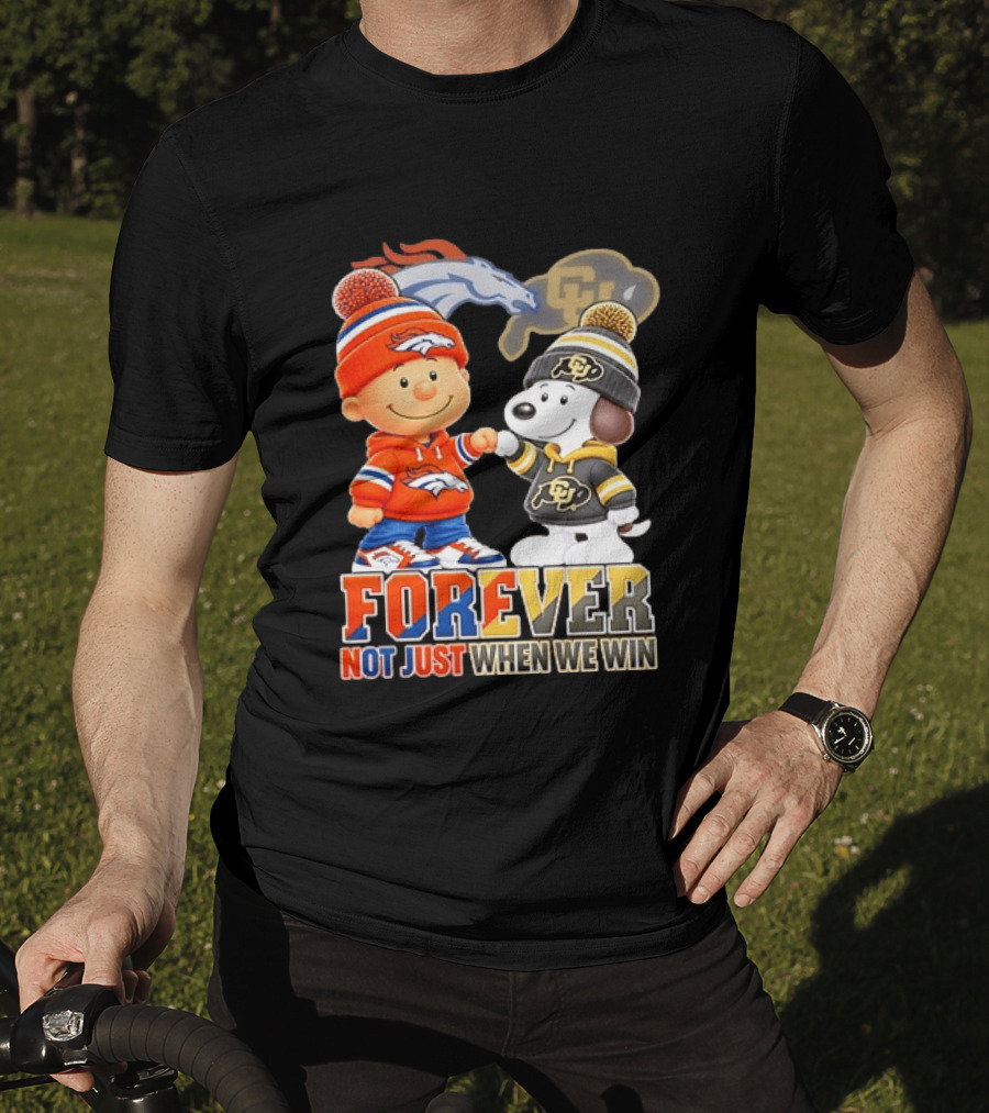 Charlie Brown Snoopy Denver Broncos Colorado Buffaloes Forever Not Just When We Win T-Shirt