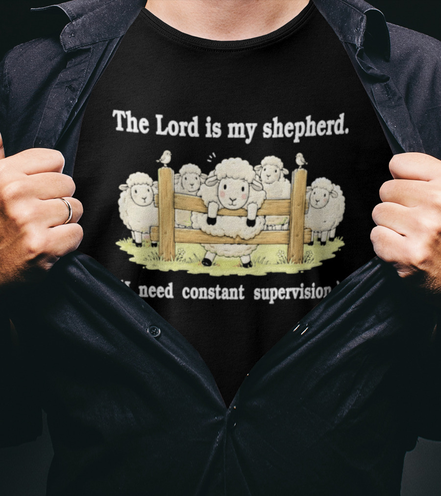 The Lord Is My Shepherd I Need Constant Supervision Fluffy Sheep Fence T-Shirt