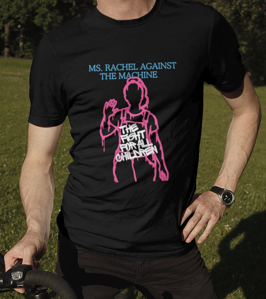 Ms Rachel Against The Machine The Fight For All Children T-Shirt