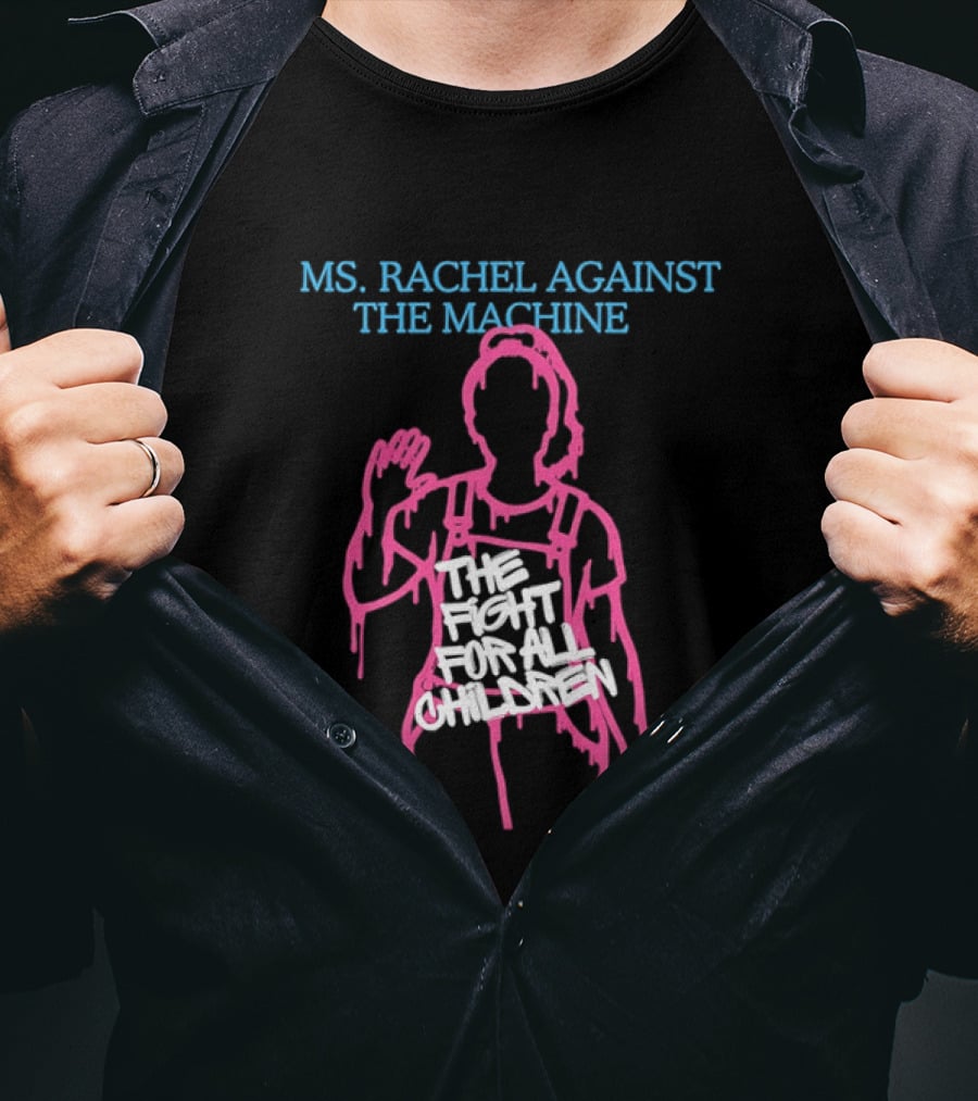 Ms Rachel Against The Machine The Fight For All Children T-Shirt